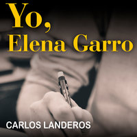 Yo, Elena Garro - Carlos Landeros