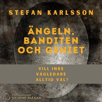 Ängeln, banditen och geniet - Stefan Karlsson