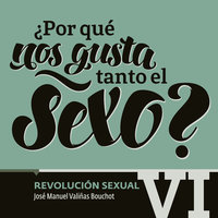 ¿Por qué nos gusta tanto el sexo? Revolución Sexual VI - María del Pilar Montes de Oca