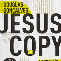 JesusCopy: A revolução das cópias de Jesus - Douglas Gonçalves