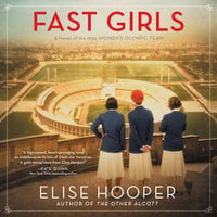 Fast Girls: A Novel of the 1936 Women’s Olympic Team