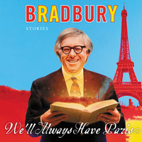 We'll Always Have Paris: Stories - Ray Bradbury