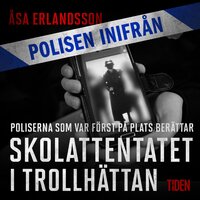 Polisen inifrån: Skolattentatet i Trollhättan: poliserna först på plats berättar - Åsa Erlandsson