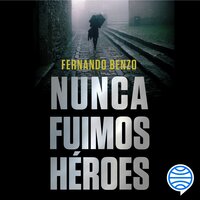 Nunca fuimos héroes - Fernando Benzo