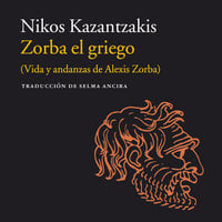 Zorba el griego: (Vida y andanzas de Alexis Zorba) - Nikos Kazantzakis