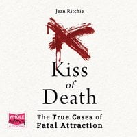 Kiss of Death: True Cases of Fatal Attraction