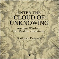 Enter the Cloud of Unknowing: Ancient Wisdom for Modern Christians - Kathleen N. Deignan
