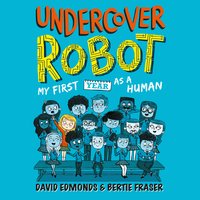 Undercover Robot: My First Year as a Human - David Edmonds, Bertie Fraser