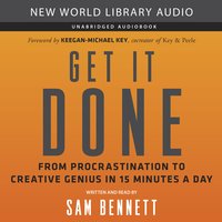 Get It Done: From Procrastination to Creative Genius in 15 Minutes a Day - Sam Bennett