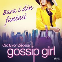 Gossip Girl: Bara i din fantasi - Cecily von Ziegesar