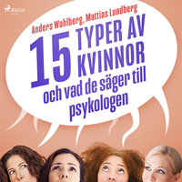 15 typer av kvinnor - och vad de säger till psykologen - Anders Wahlberg, Mattias Lundberg