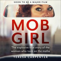 Mob Girl: The Explosive True Story of the Woman Who Took on the Mafia - Teresa Carpenter