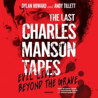 The Last Charles Manson Tapes: Evil Lives beyond the Grave - Dylan Howard, Andy Tillett