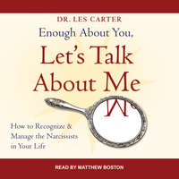 Enough About You, Let's Talk About Me: How to Recognize and Manage the Narcissists in Your Life - Les Carter