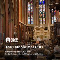 The Catholic Mass 101 - John F. Baldovin
