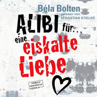 Alibi für eine eiskalte Liebe - Bela Bolten
