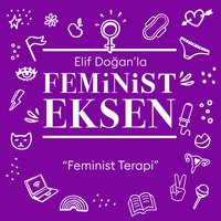 Feminist Eksen 9. Bölüm: Feminist Terapi - Elif Doğan