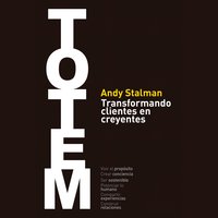 TOTEM: Transformando clientes en creyentes - Andy Stalman