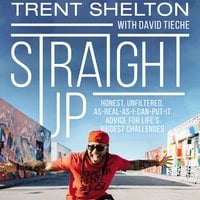 Straight Up: Honest, Unfiltered, As-Real-As-I-Can-Put-It Advice for Life’s Biggest Challenges - Trent Shelton