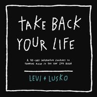 Take Back Your Life: A 40-Day Interactive Journey to Thinking Right So You Can Live Right - Levi Lusko