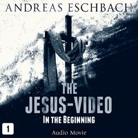 The Jesus-Video, Episode 1: In the Beginning - Andreas Eschbach