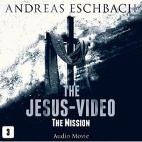 The Jesus-Video, Episode 3: The Mission - Andreas Eschbach