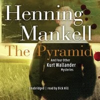 The Pyramid: And Four Other Kurt Wallander Mysteries - Henning Mankell