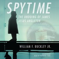Spytime: The Undoing of James Jesus Angleton - William F. Buckley