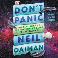 Don't Panic: Douglas Adams & The Hitchhiker's Guide to the Galaxy - Neil Gaiman