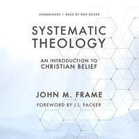 Systematic Theology: An Introduction to Christian Belief - John M. Frame