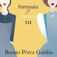 Fortunata y Jacinta. Parte tercera - Benito Pérez Galdós
