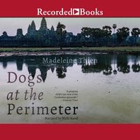 Dogs at the Perimeter - Madeleine Thien