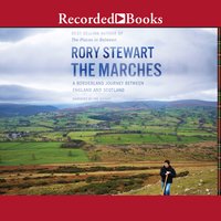 The Marches: A Borderland Journey between England and Scotland - Rory Stewart