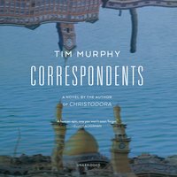 Correspondents: A Novel - Tim Murphy