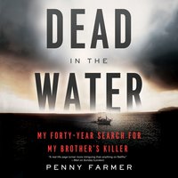 Dead in the Water: My Forty-Year Search for My Brother’s Killer - Penny Farmer