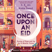 Once Upon an Eid: Stories of Hope and Joy by 15 Muslim Voices - S. K. Ali, Aisha Saeed
