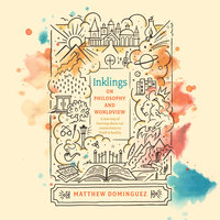 Inklings on Philosophy and Worldview - Matthew Dominguez