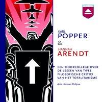 Karl Popper & Hannah Arendt: Een hoorcollege over de lessen van twee filosofische critici van het totalitarisme - Herman Philipse
