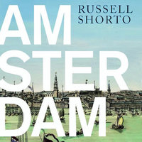 Amsterdam, geschiedenis van de meest vrijzinnige stad ter wereld - Russell Shorto
