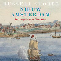 Nieuw Amsterdam, de oorsprong van New York - Russell Shorto