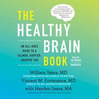 The Healthy Brain Book: An All-Ages Guide to a Calmer, Happier, Sharper You - William Sears, Vincent M. Fortanasce