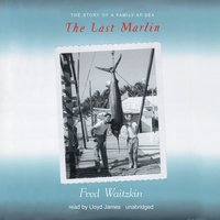The Last Marlin: The Story of a Family at Sea - Fred Waitzkin