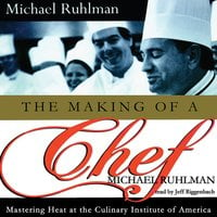 The Making of a Chef: Mastering Heat at the Culinary Institute of America: Mastering Heat at the Culinary Institute - Michael Ruhlman