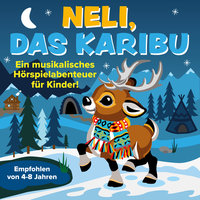 Neli, das Karibu - Ein musikalisches Hörspielabenteuer für Kinder - Peter Huber