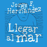 Llegar al mar - Jorge F. Hernández