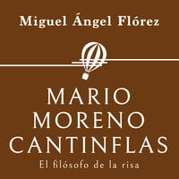 Mario Moreno Cantinflas. El filósofo de la risa - Miguel Ángel Flórez