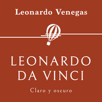 Leonardo da Vinci. Claro y oscuro - Leonardo Venegas