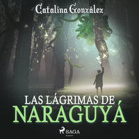 Las lágrimas de Naraguyá - Catalina González