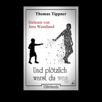 Und plötzlich warst du weg - Thomas Tippner