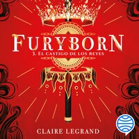 Furyborn 3. El castigo de los reyes - Claire Legrand
